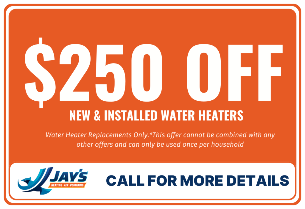 $250 off for water heater replacements by Jay's Plumbing, Heating & Cooling