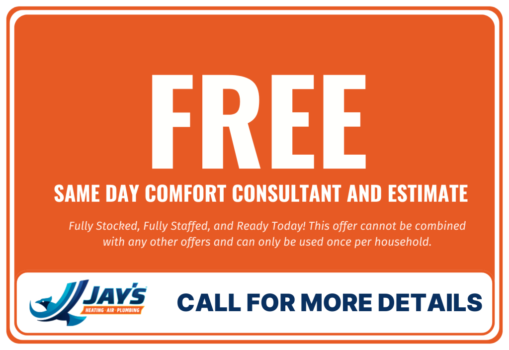 Free same day comfort consultant and estimate by Jay's Plumbing, Heating & Cooling